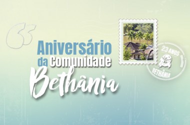 Comunidade Bethânia: 23 anos de Serviço à Igreja